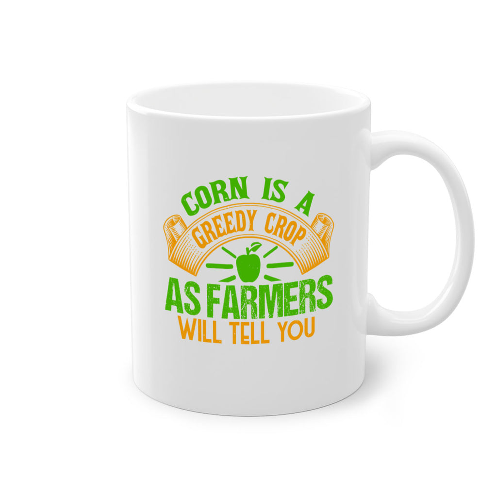 Corn Is a Greedy Crop 47#- Farm and garden-Mug / Coffee Cup