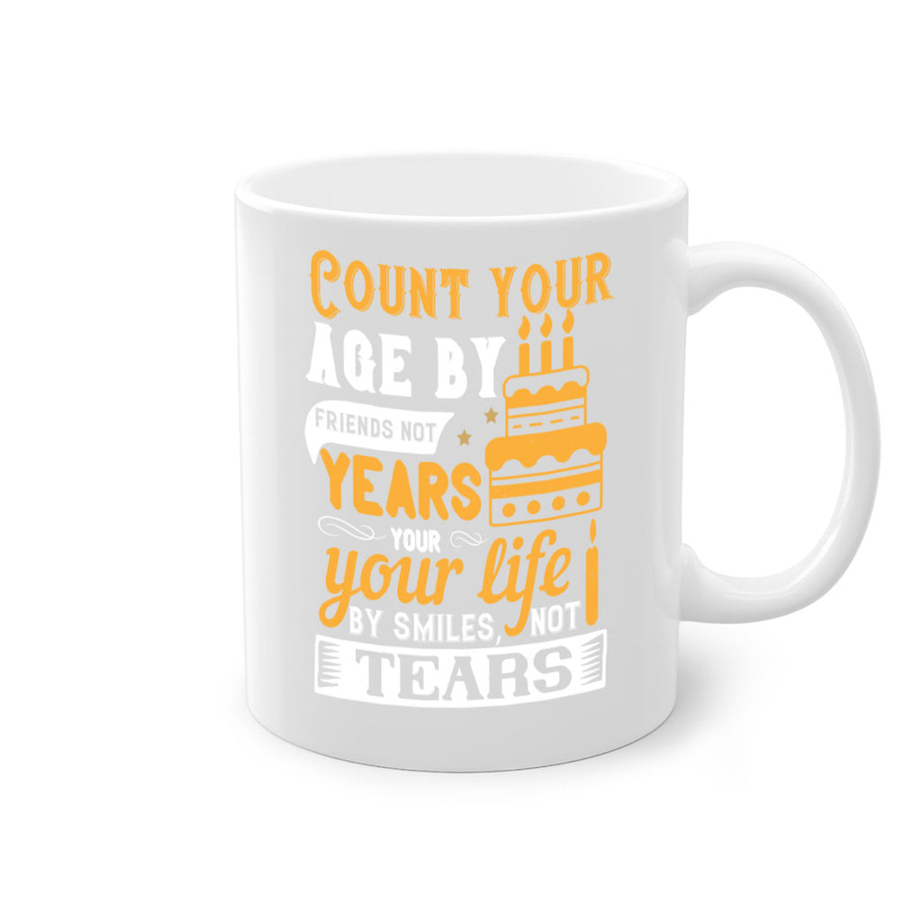 Count your age by friends not years your life by smiles not tears Style 92#- birthday-Mug / Coffee Cup