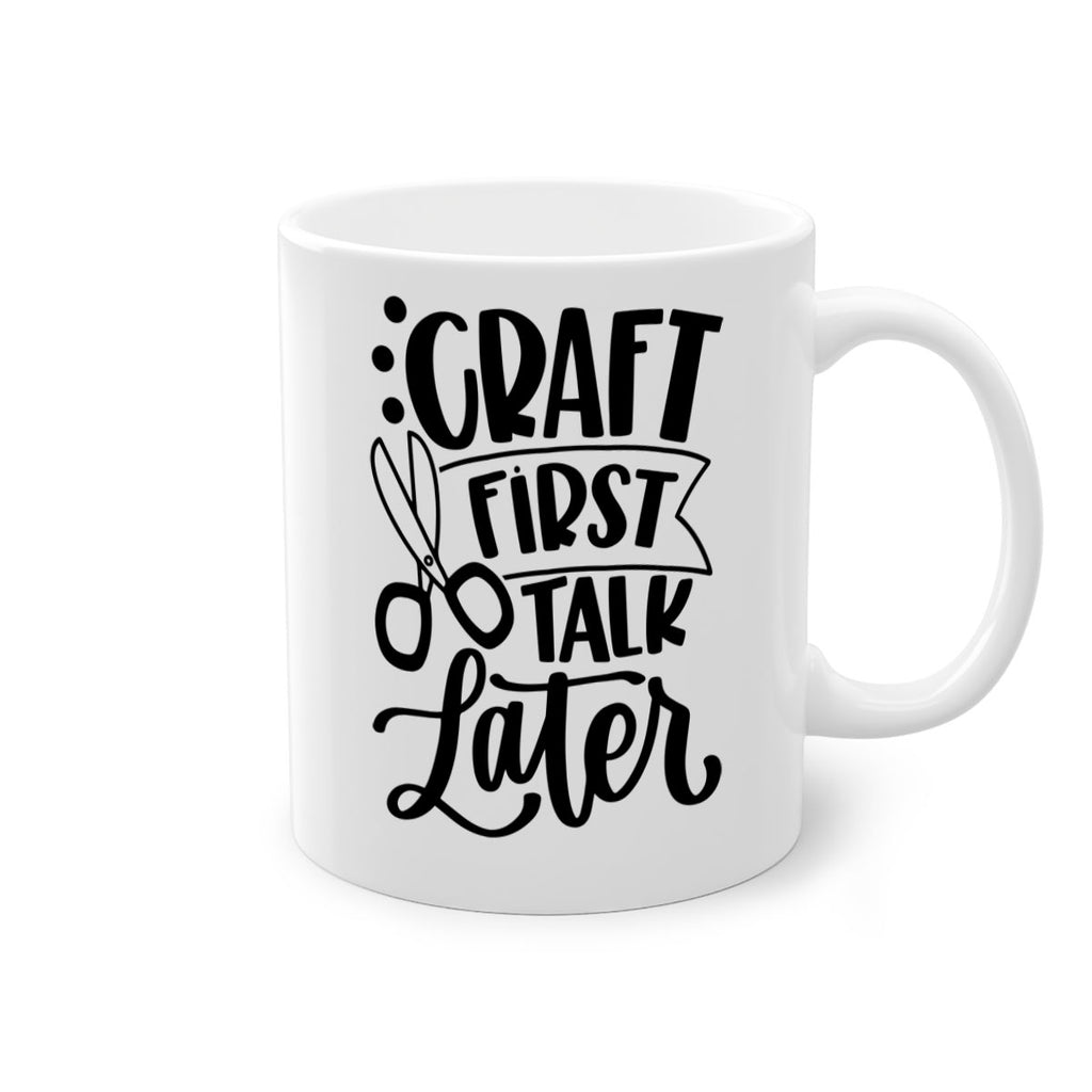 Craft First Talk Later 41#- crafting-Mug / Coffee Cup