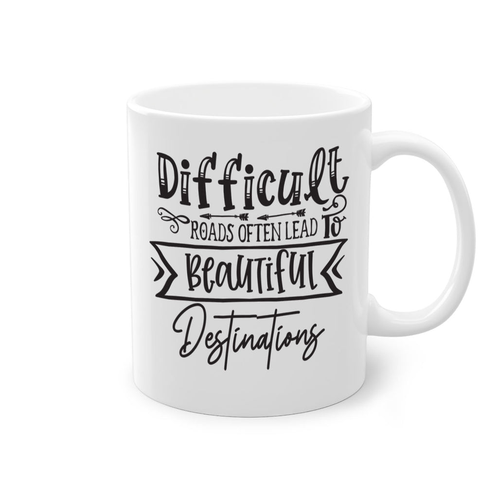Difficult Roads Often Lead To Beautiful Destinations Style 130#- motivation-Mug / Coffee Cup