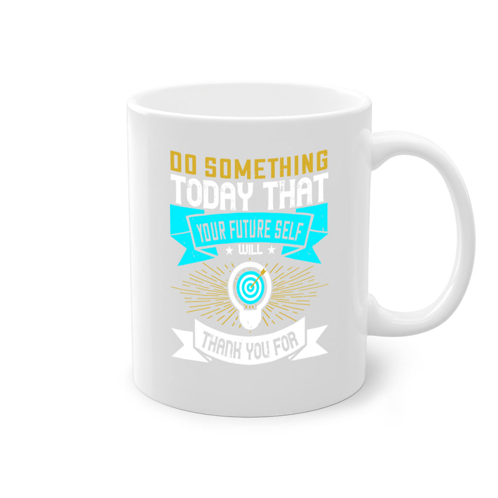Do something today that your future self will thank you for Style 48#- motivation-Mug / Coffee Cup