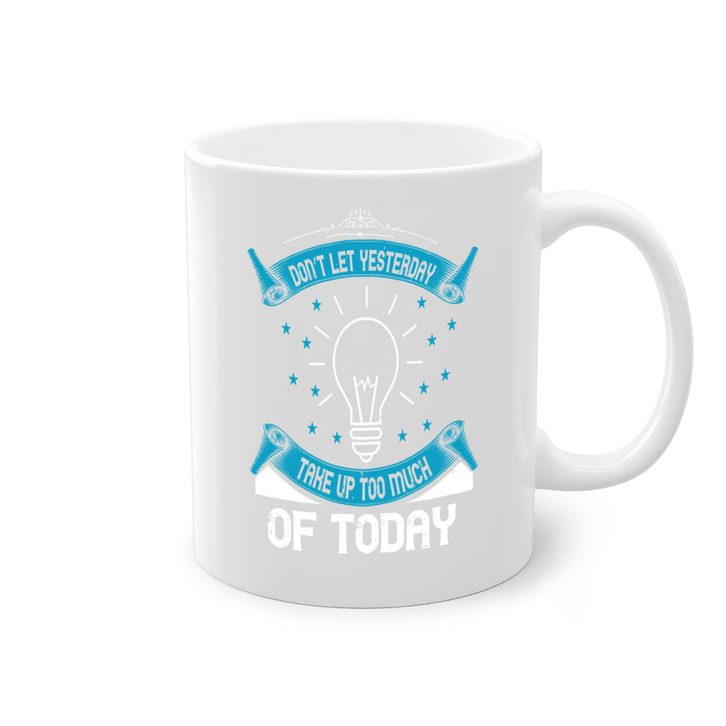 Don’t Let Yesterday Take Up Too Much Of Today Style 46#- motivation-Mug / Coffee Cup
