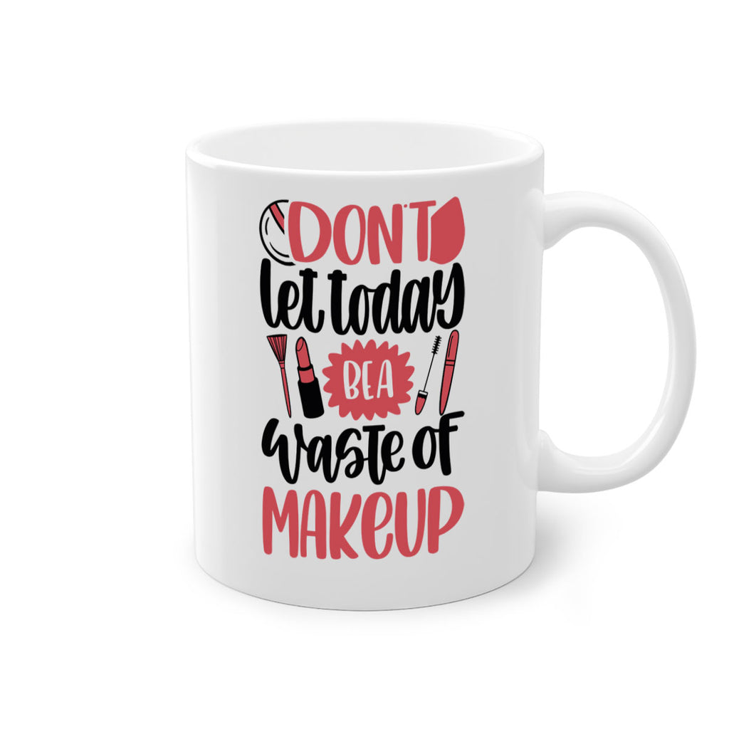 Don∩t Let Today Be A Waste Of Makeup Style 105#- makeup-Mug / Coffee Cup