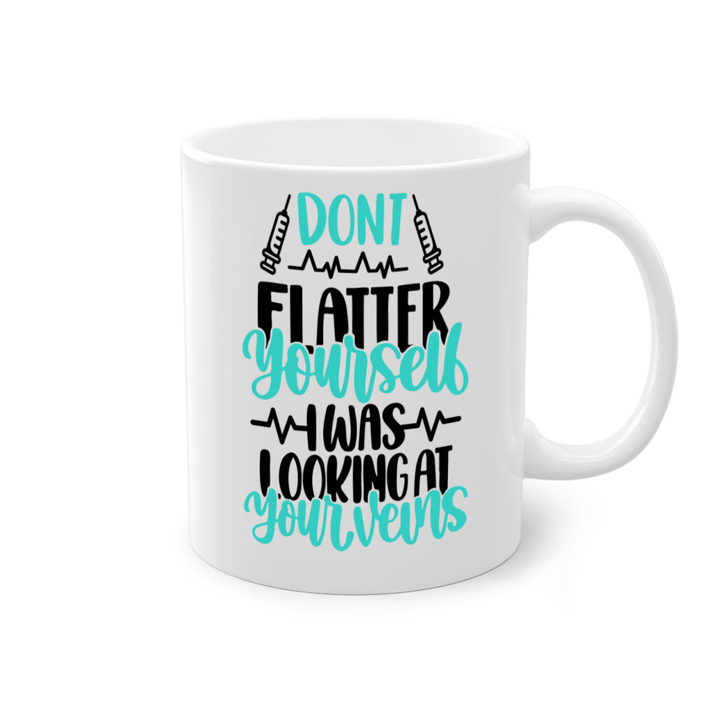 Dont Flatter Yourself I Was Looking At Your Veins Style Style 202#- nurse-Mug / Coffee Cup
