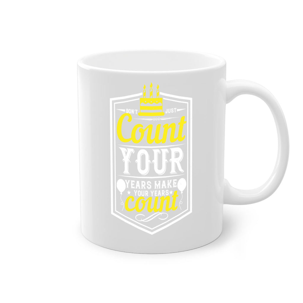 Dont just count your years make your years count Style 90#- birthday-Mug / Coffee Cup