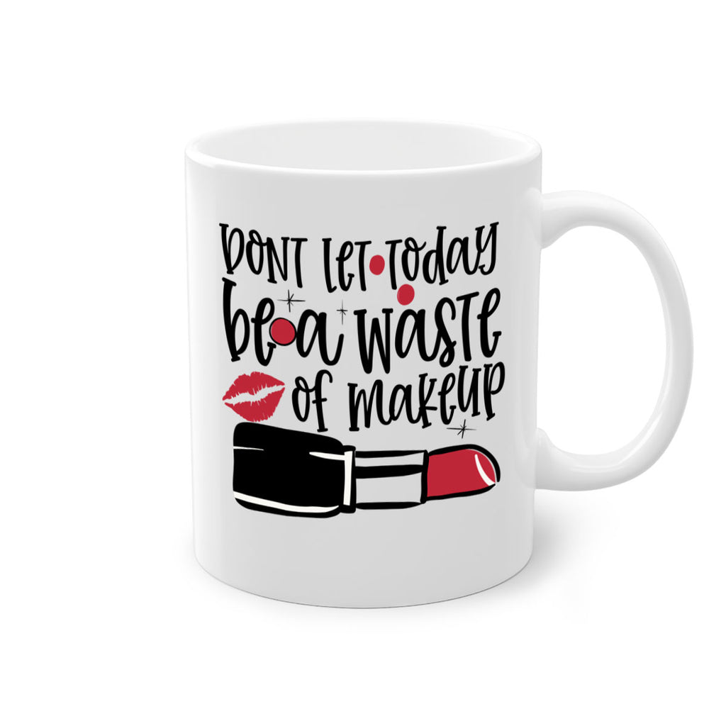 Dont let today be a waste of makeup design Style 239#- makeup-Mug / Coffee Cup