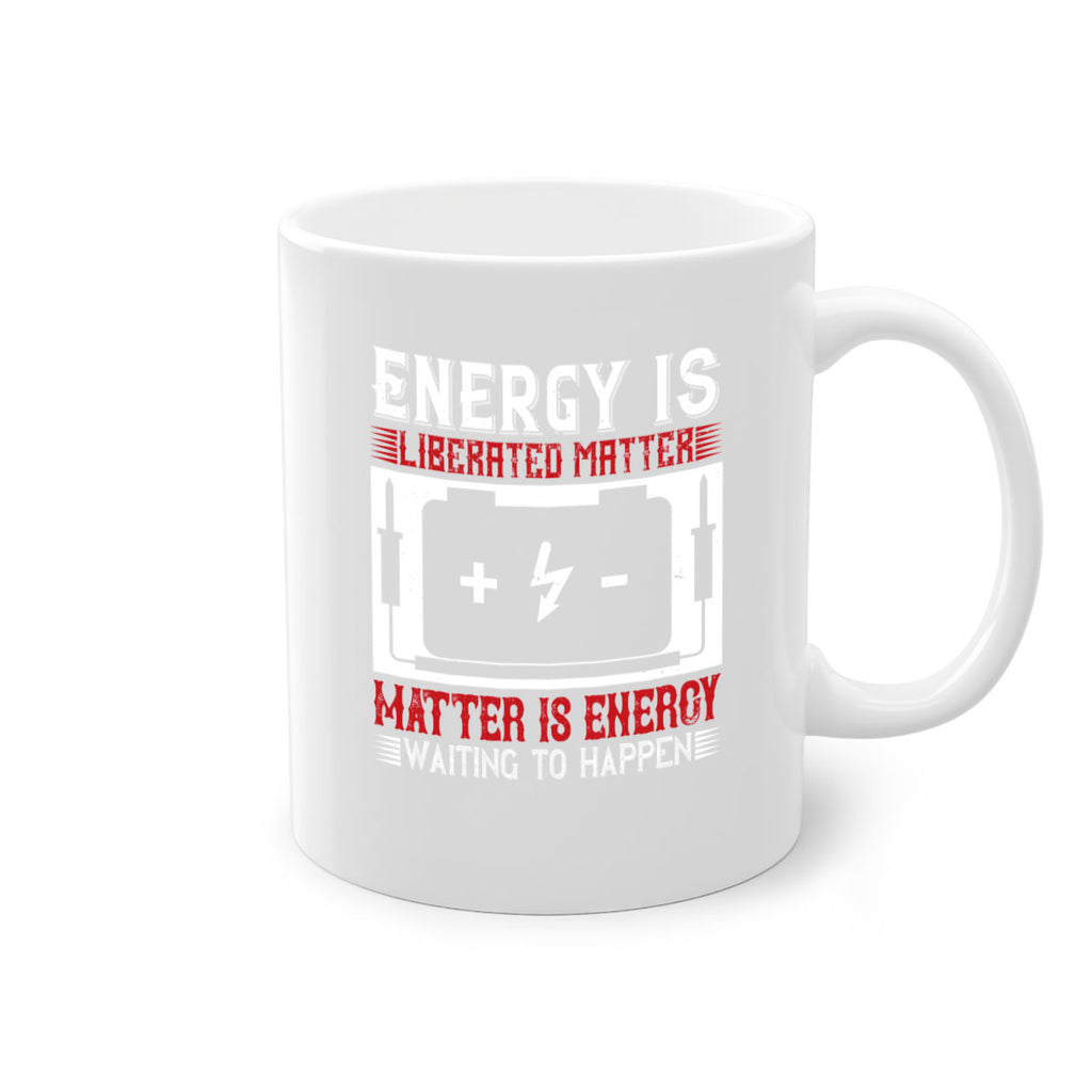 Energy is liberated matter matter is energy waiting to happen Style 42#- electrician-Mug / Coffee Cup