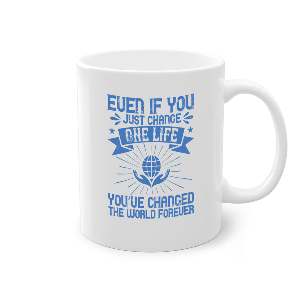 Even if you just change one life you’ve changed the world forever Style 4#-Volunteer-Mug / Coffee Cup