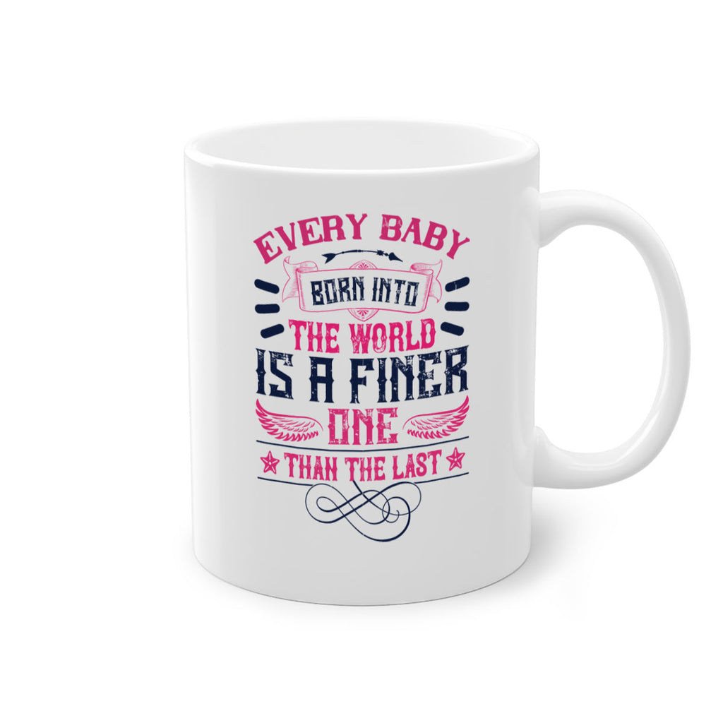 Every baby born into the world is a finer one than the last Style 125#- baby2-Mug / Coffee Cup