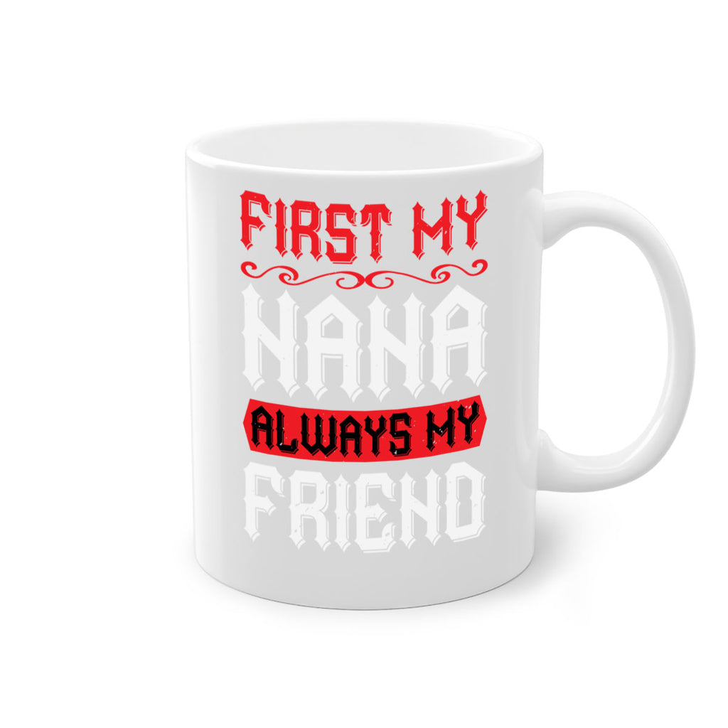 FIRST MY NANA ALWAYS MY FRIEND 106#- grandma-Mug / Coffee Cup