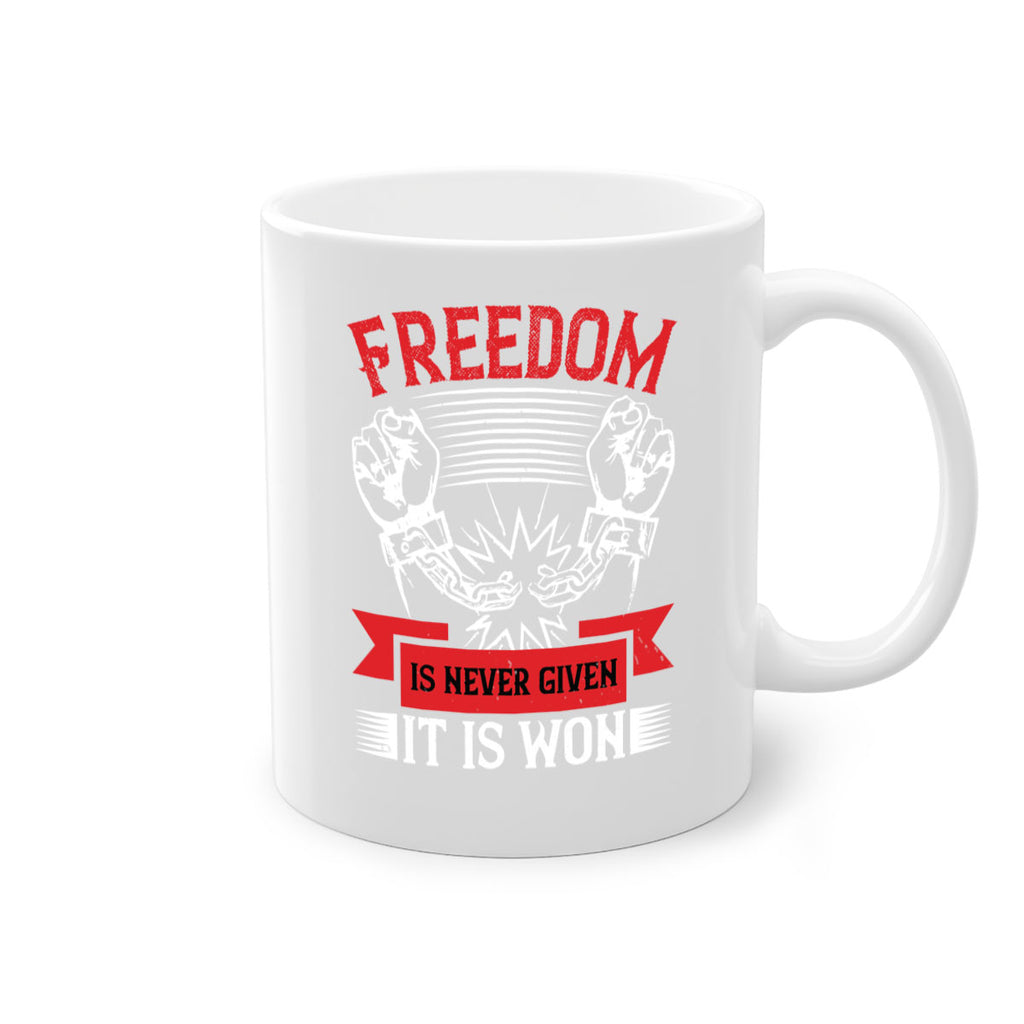 Freedom is never given it is won Style 89#- 4th Of July-Mug / Coffee Cup