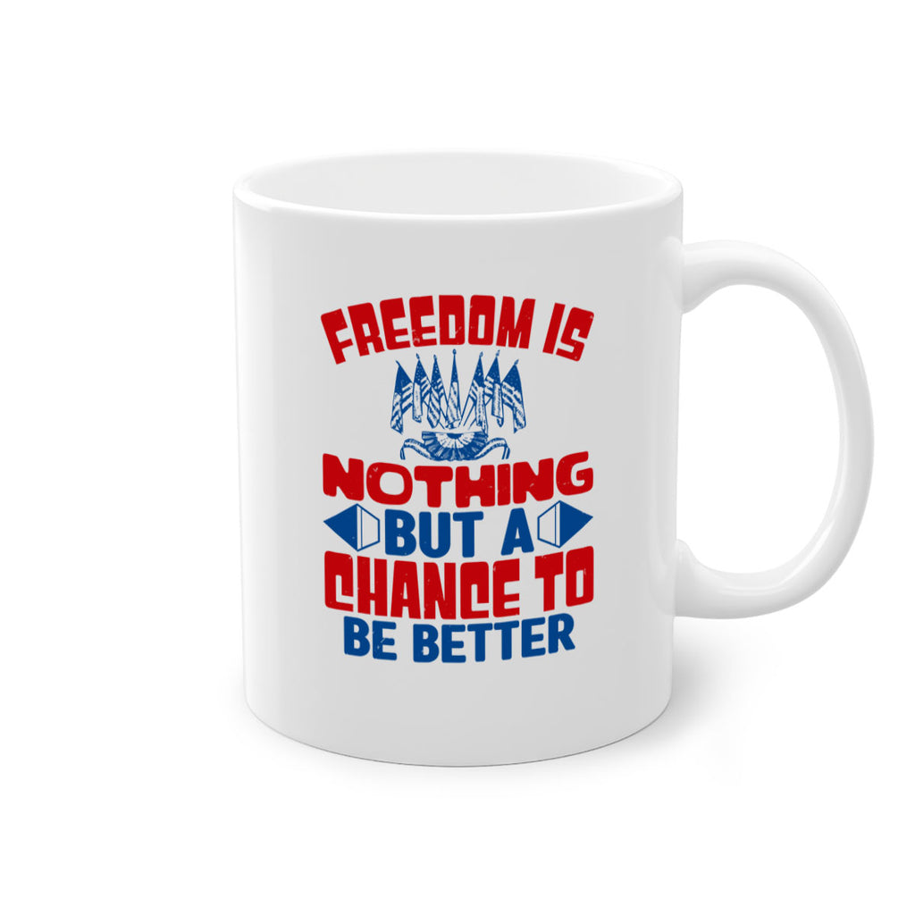 Freedom is nothing Style 6#- 4th Of July-Mug / Coffee Cup