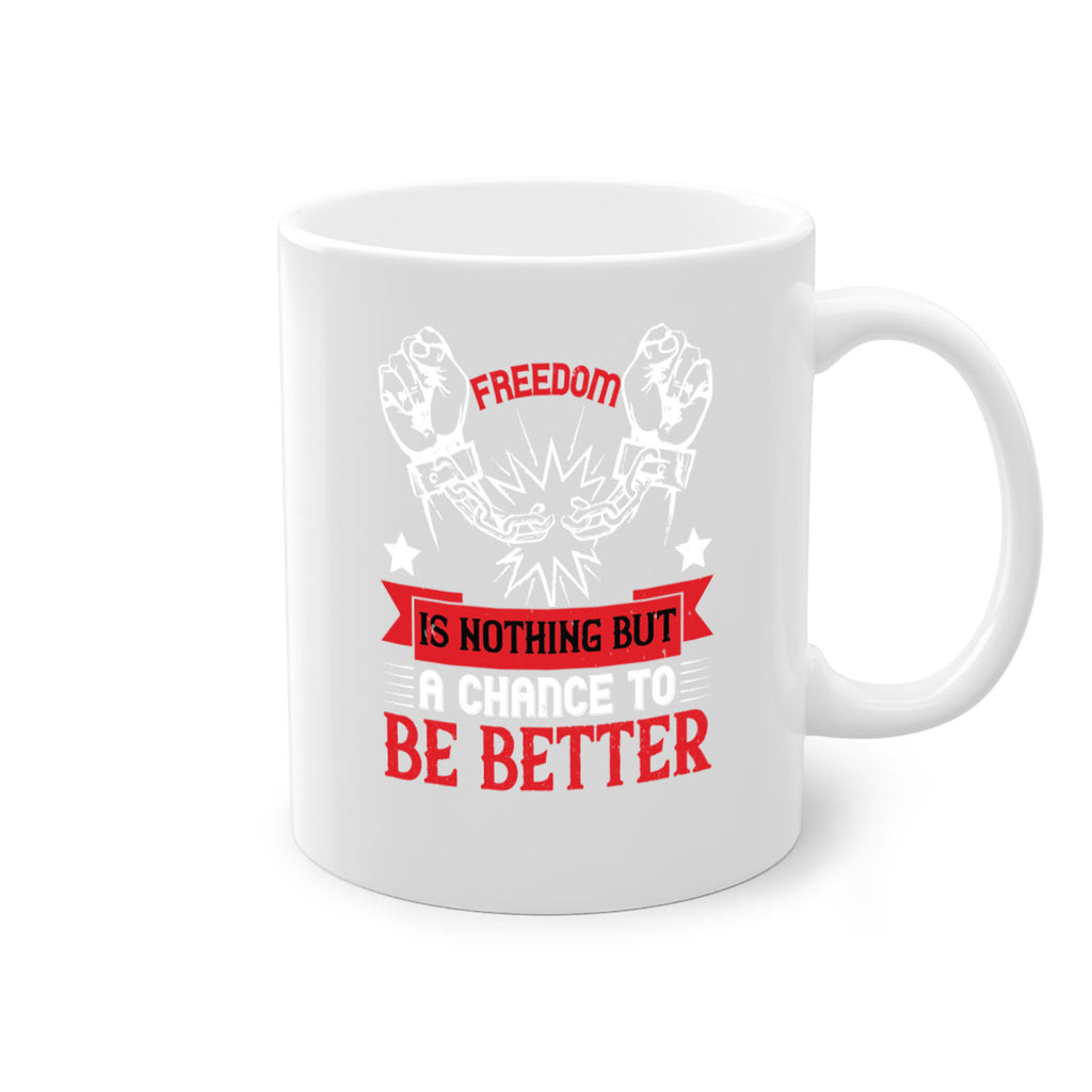 Freedom is nothing but a chance to be better Style 90#- 4th Of July-Mug / Coffee Cup