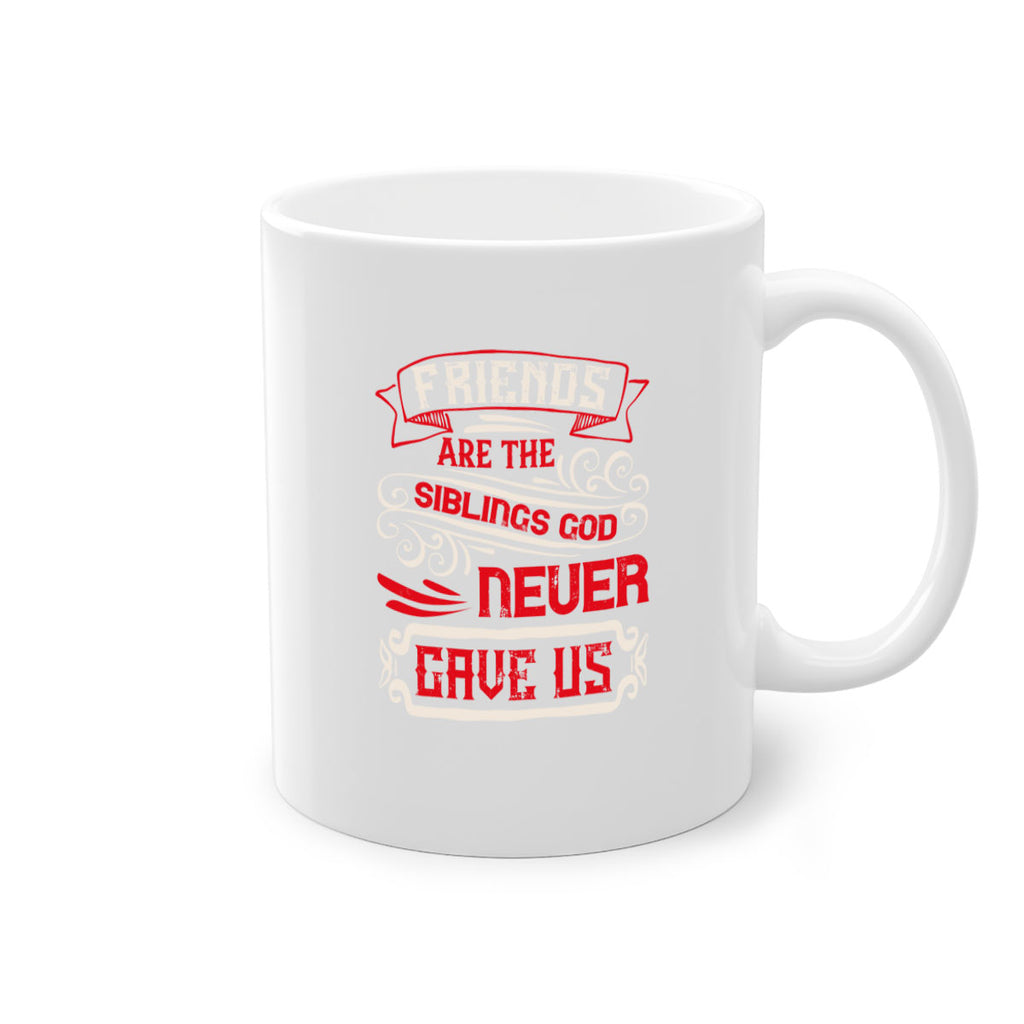Friends are the siblings God never gave us Style 103#- best friend-Mug / Coffee Cup