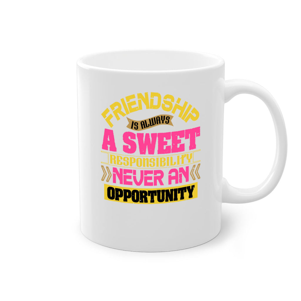 Friendship is always a sweet responsibility never an opportunity Style 106#- best friend-Mug / Coffee Cup