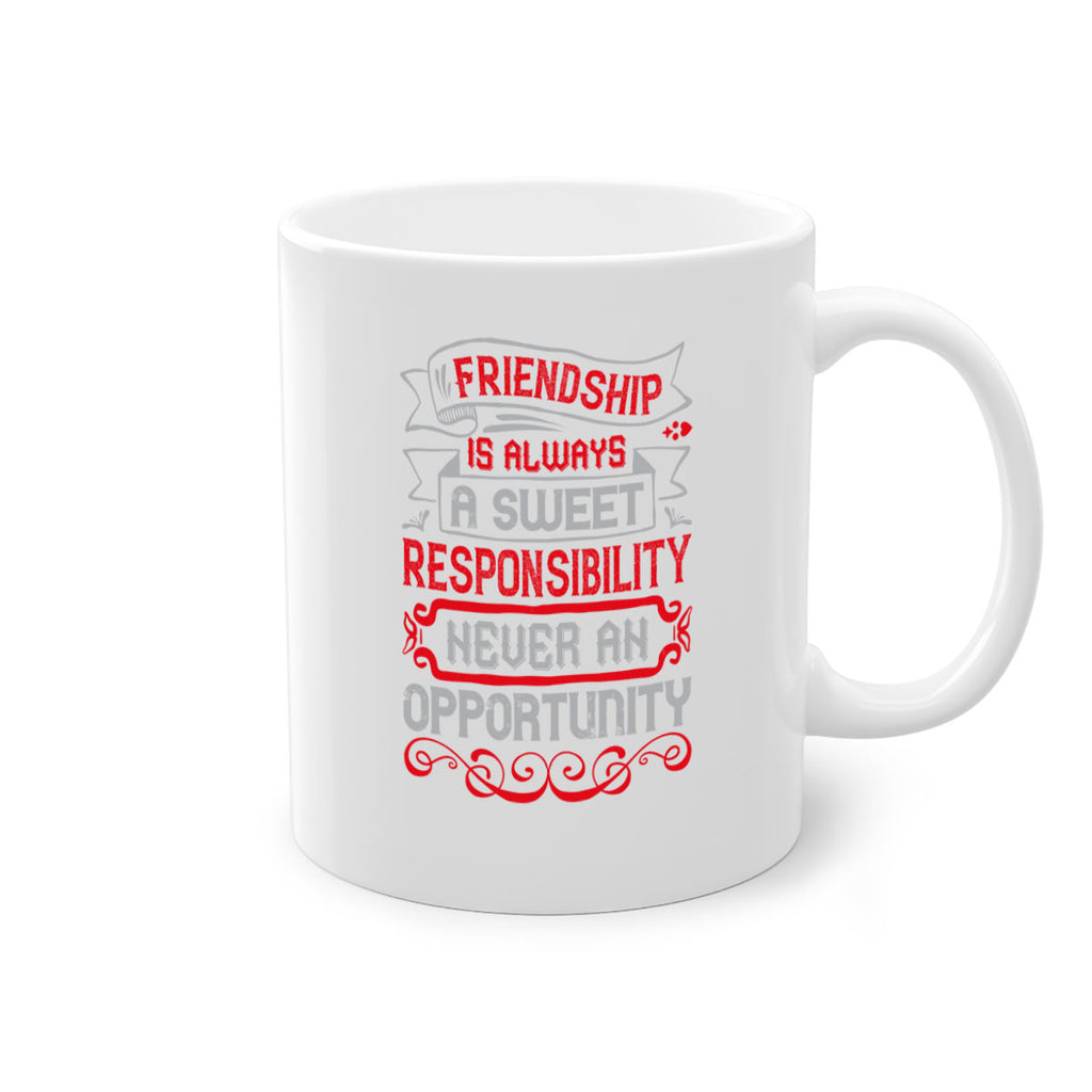 Friendship is always a sweet responsibility never an opportunity Style 95#- best friend-Mug / Coffee Cup