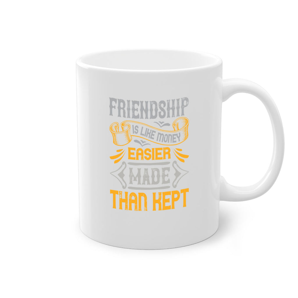 Friendship is like money easier made than kept Style 93#- best friend-Mug / Coffee Cup