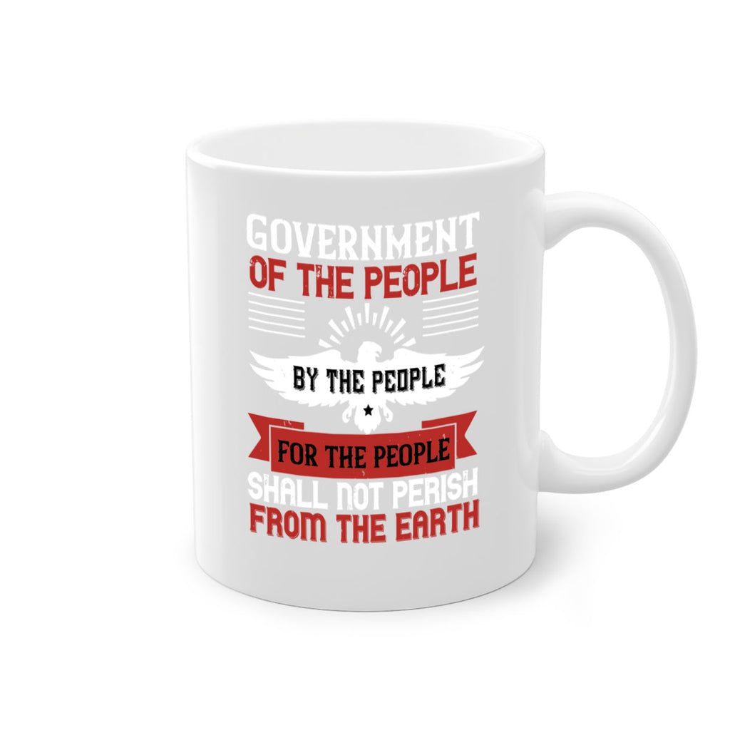 Government of the people by the people for the people shall not perish from the earth Style 96#- 4th Of July-Mug / Coffee Cup