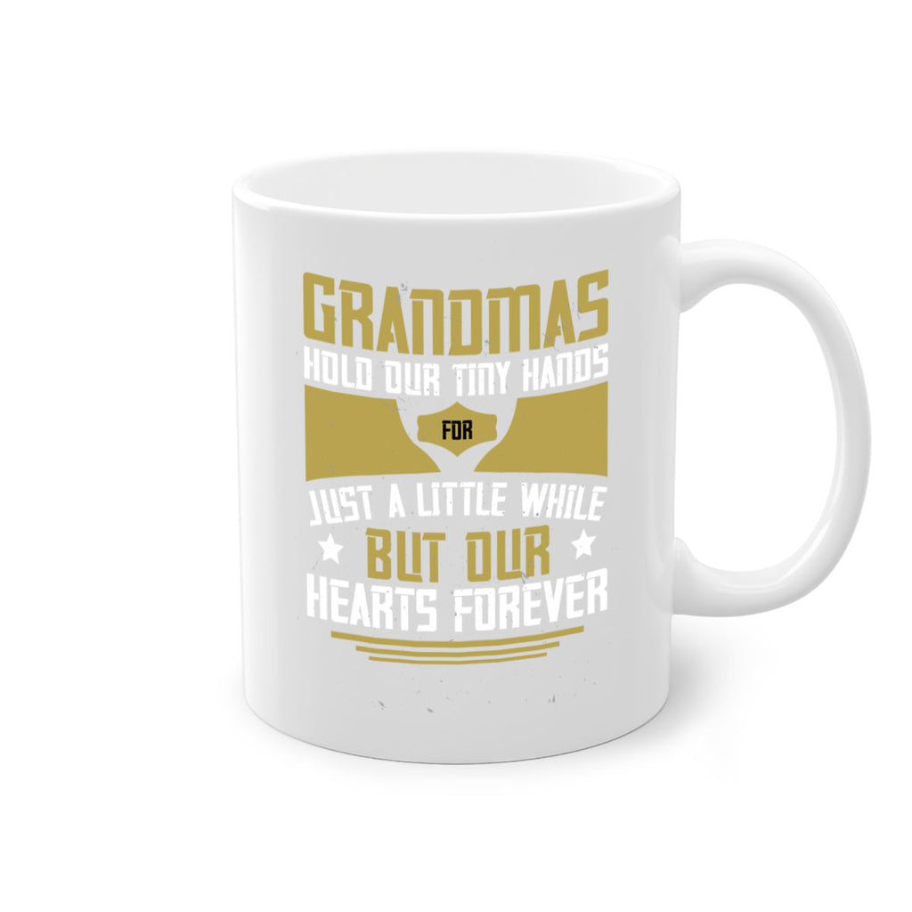 Grandmas hold our tiny hands for just a little while…but our hearts forever 84#- grandma-Mug / Coffee Cup