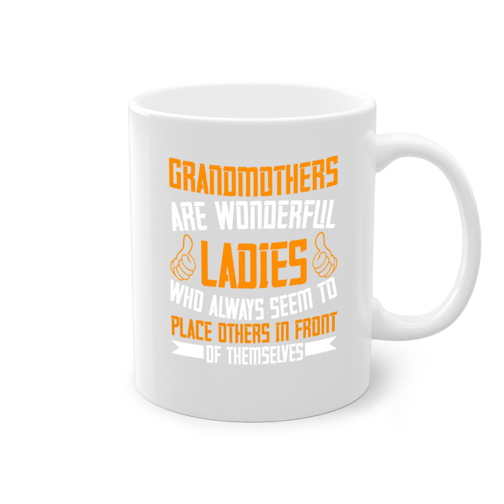 Grandmothers are wonderful ladies who always seem to place others in front of themselves 78#- grandma-Mug / Coffee Cup