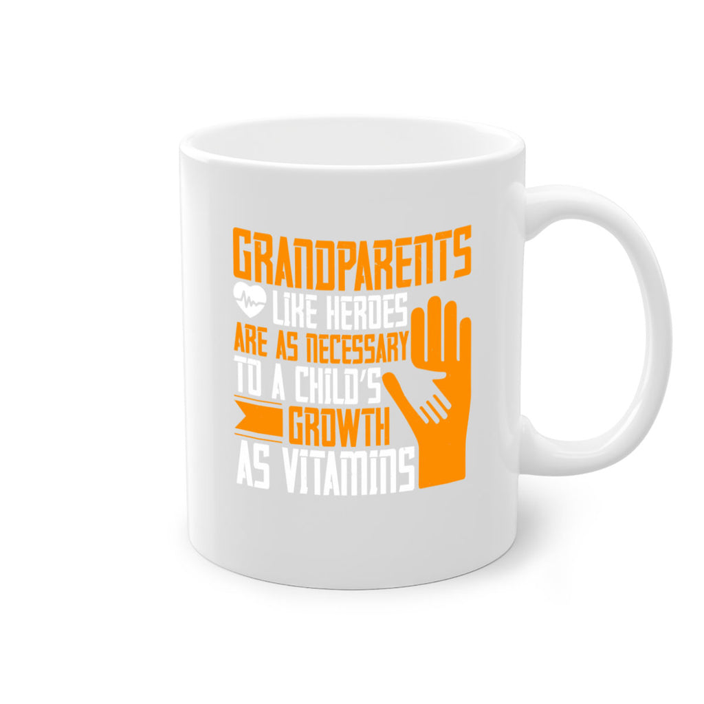 Grandparents like heroes are as necessary to a child’s growth as vitamins 74#- grandma-Mug / Coffee Cup