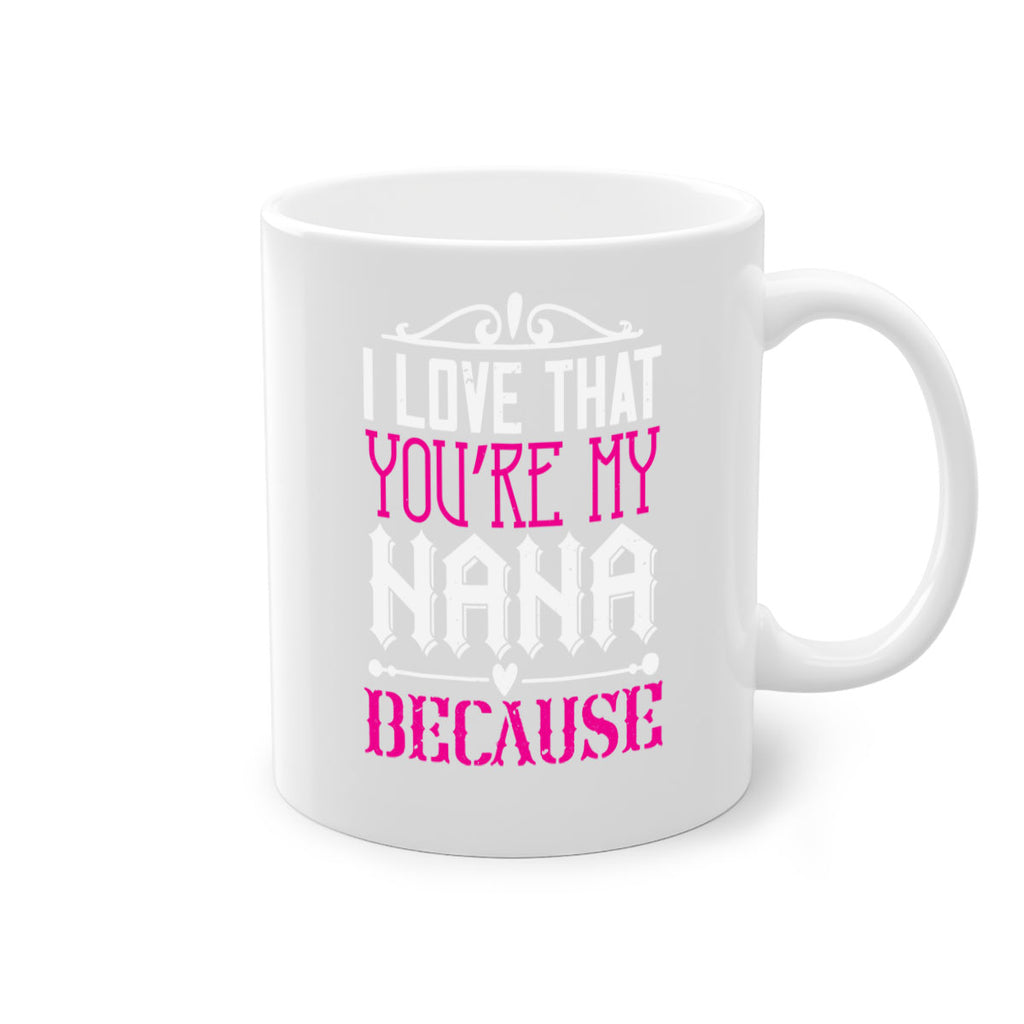 I LOVE THAT YOURE MY NANA 24#- grandma-Mug / Coffee Cup