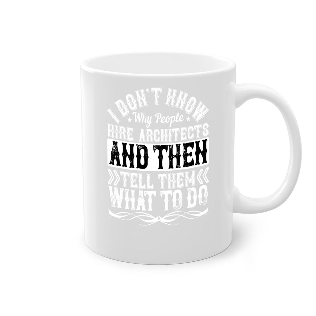 I dont know why people hire architects and then tell them what to do Style 34#- Architect-Mug / Coffee Cup