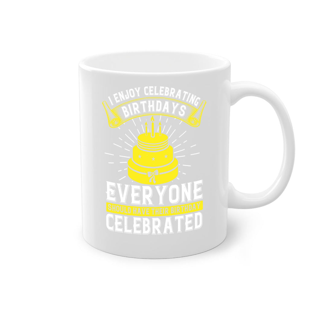 I enjoy celebrating birthdays Everyone should have their birthday celebrated Style 74#- birthday-Mug / Coffee Cup