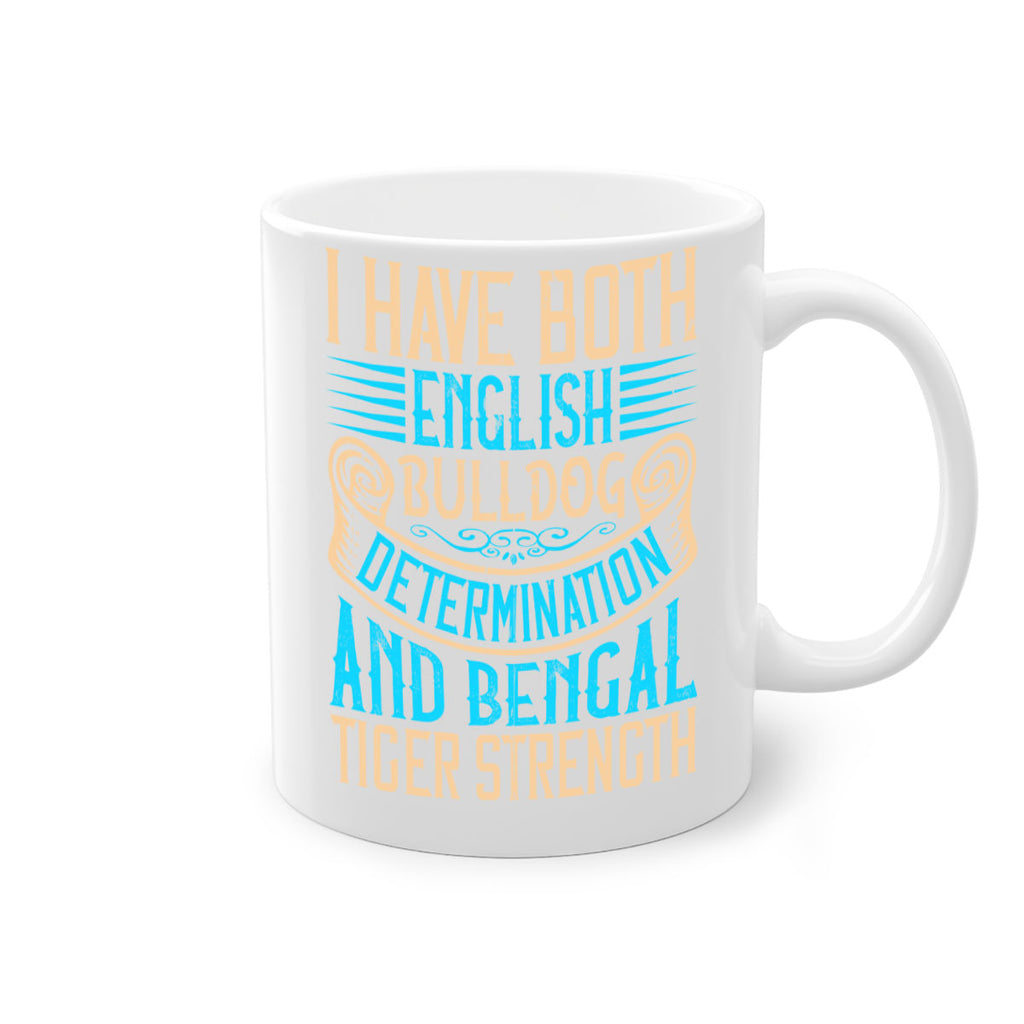 I have both English bulldog determination and Bengal tiger strength Style 42#- Dog-Mug / Coffee Cup