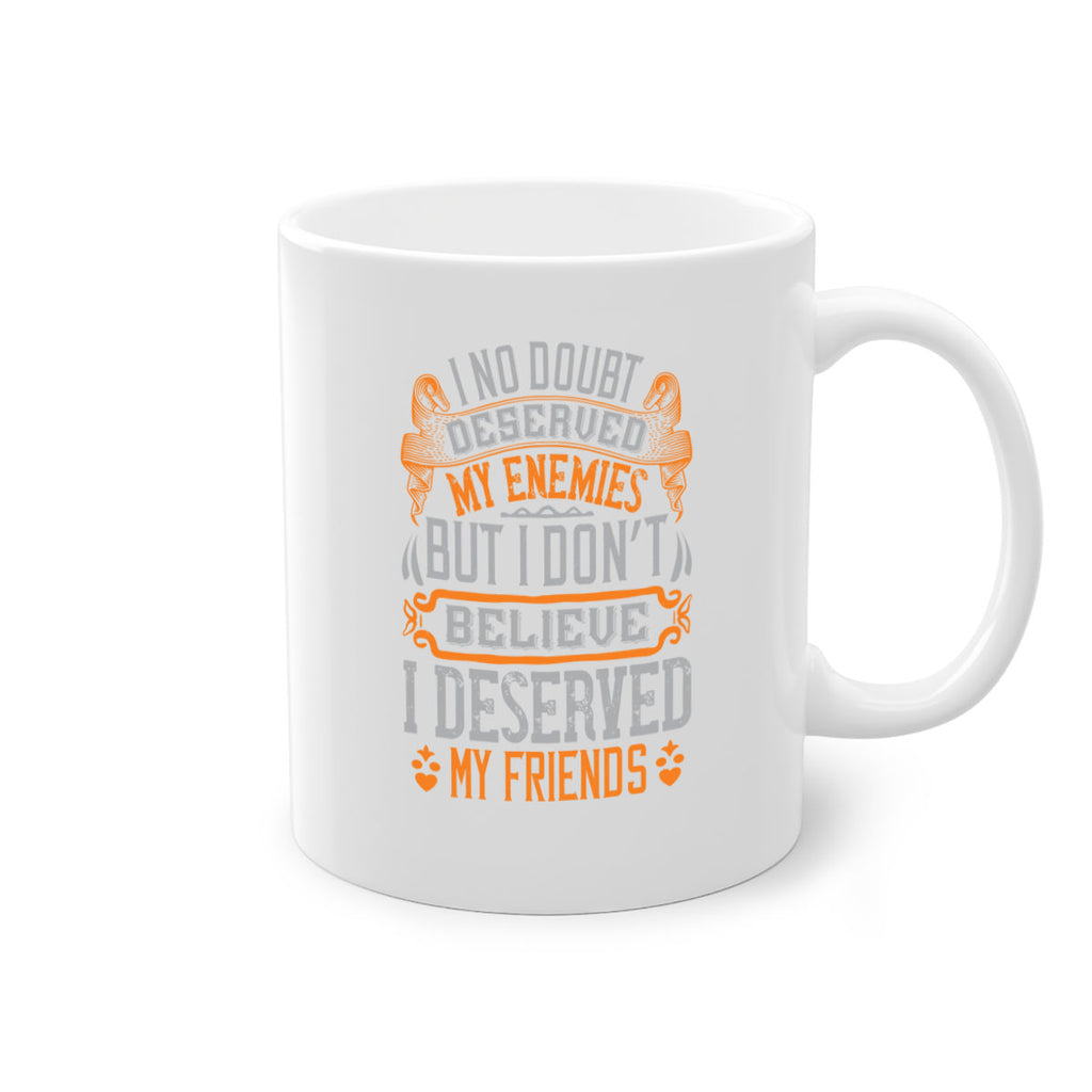 I no doubt deserved my enemies but I don’t believe I deserved my friends Style 85#- best friend-Mug / Coffee Cup