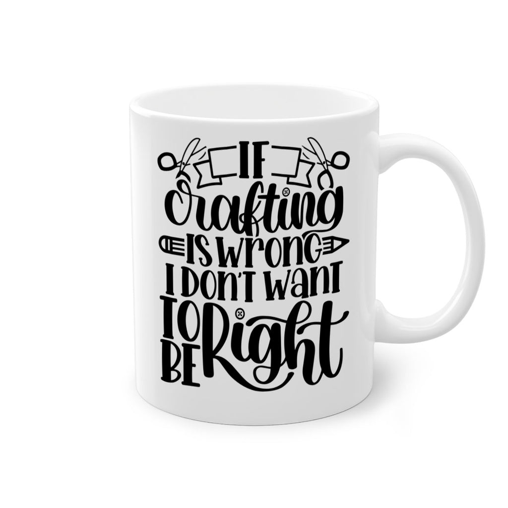 If Crafting Is Wrong I 18#- crafting-Mug / Coffee Cup