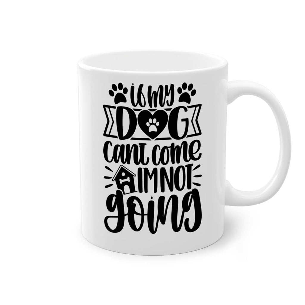 If my Dog Cant Come Im not Going Style 19#- Dog-Mug / Coffee Cup