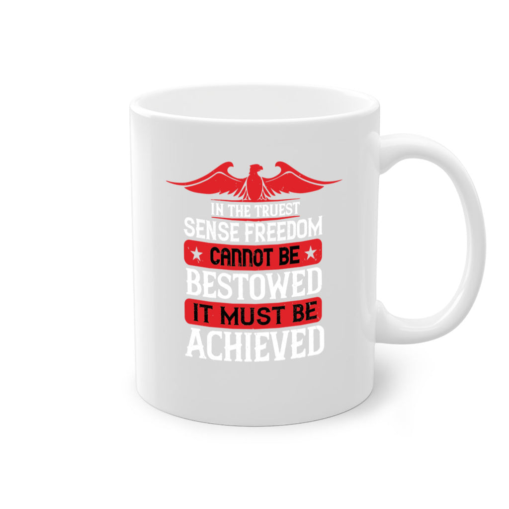 In the truest sense freedom cannot be bestowed it must be achieved Style 117#- 4th Of July-Mug / Coffee Cup