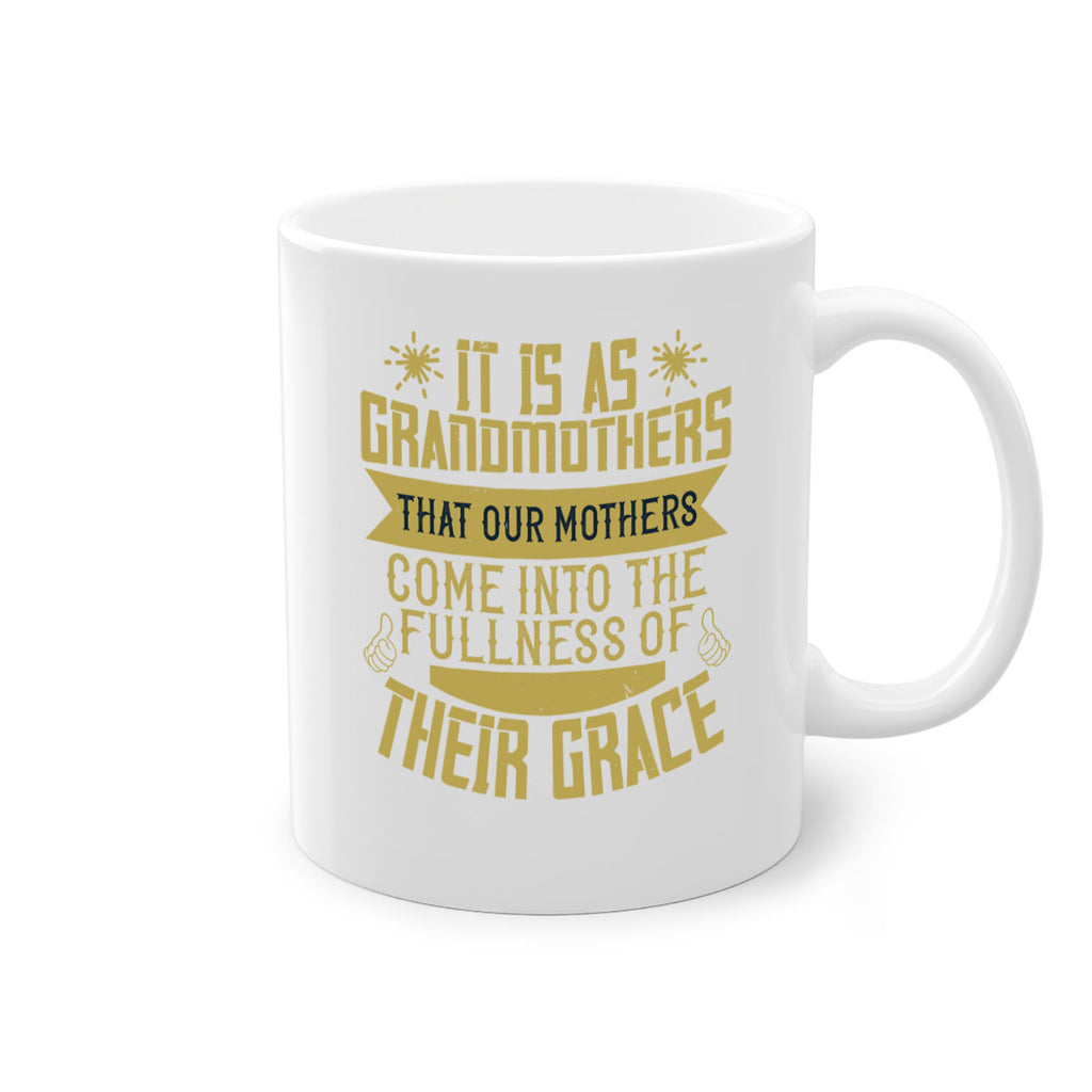 It is as grandmothers that our mothers come into the fullness 67#- grandma-Mug / Coffee Cup