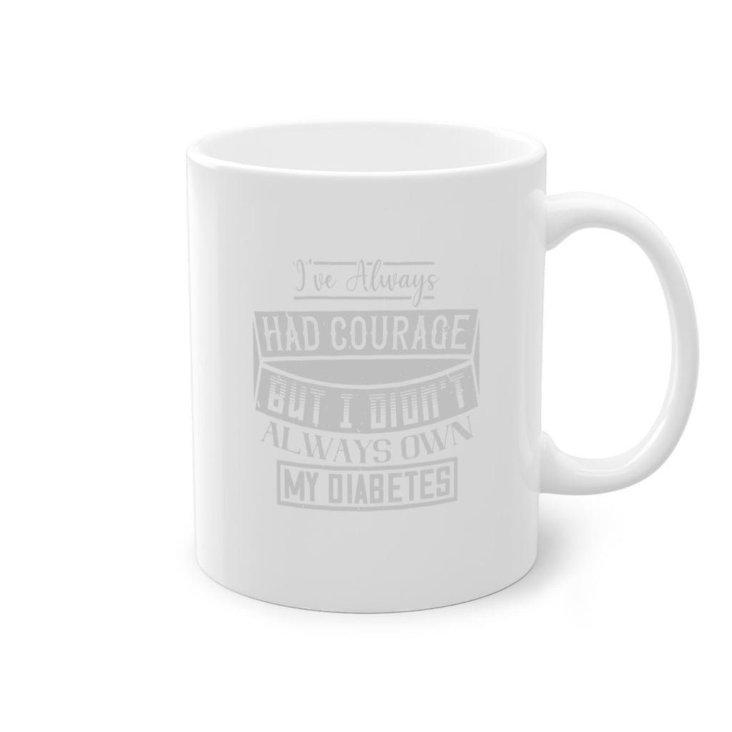 Ive always had courage But I didnt always own my diabetes Style 27#- diabetes-Mug / Coffee Cup
