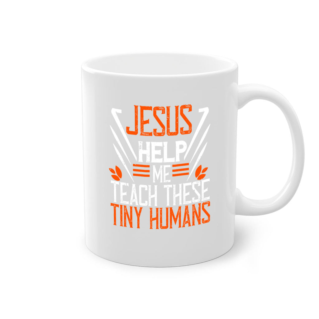 JESUS HELP ME TEACH THESE TINY HUMANS Style 96#- teacher-Mug / Coffee Cup