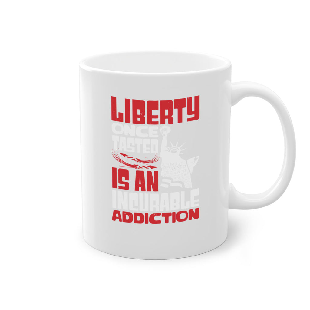Liberty once tasted is an addiction Style 34#- 4th Of July-Mug / Coffee Cup