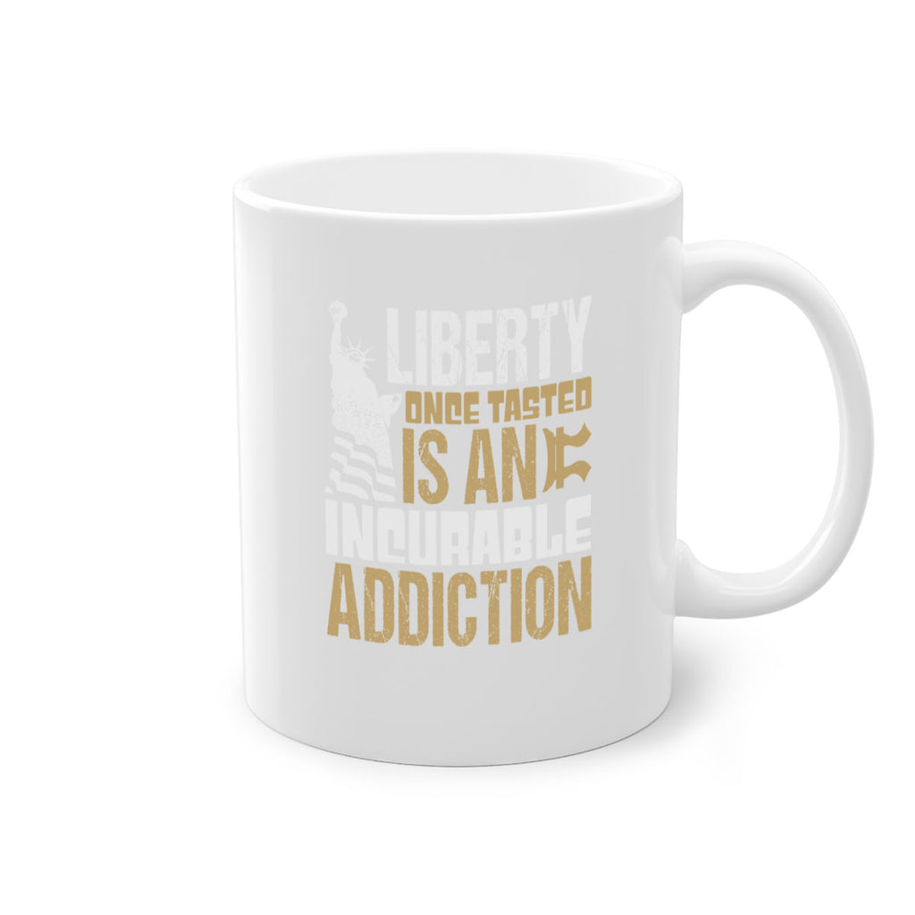 Liberty once tasted is an incurable addition Style 35#- 4th Of July-Mug / Coffee Cup