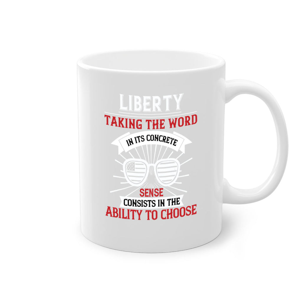 Liberty taking the word in its concrete sense consists in the ability to choose Style 131#- 4th Of July-Mug / Coffee Cup