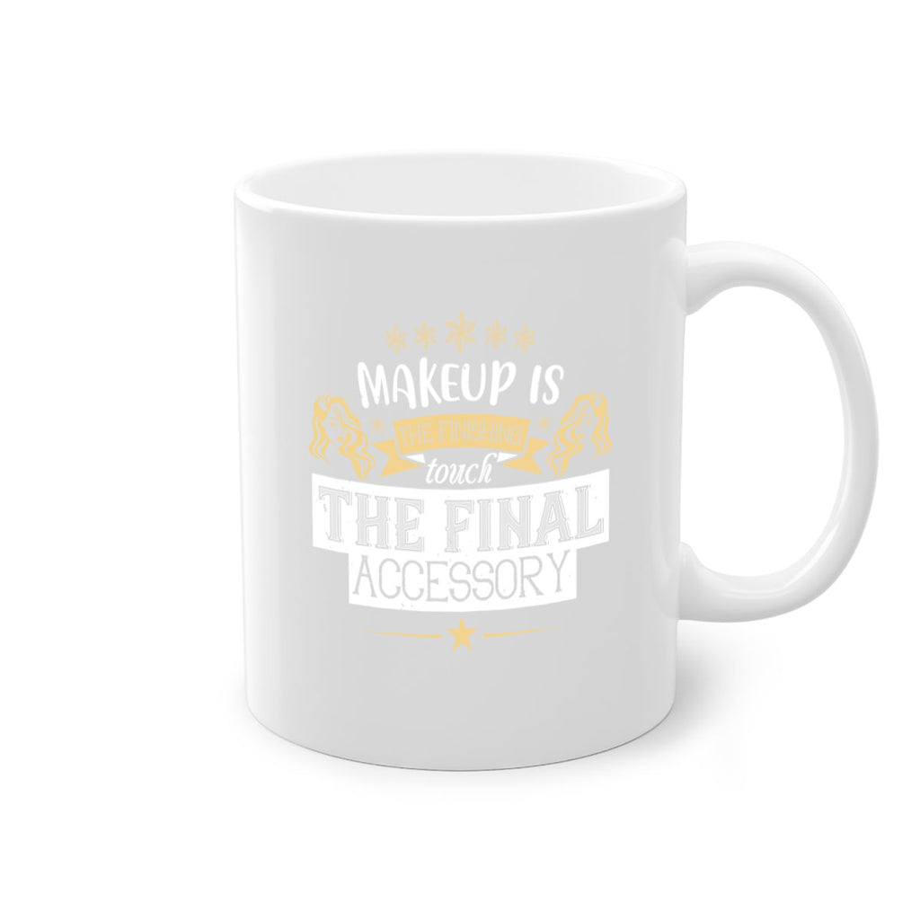 Makeup is the finishing touch the final accessory Style 191#- makeup-Mug / Coffee Cup