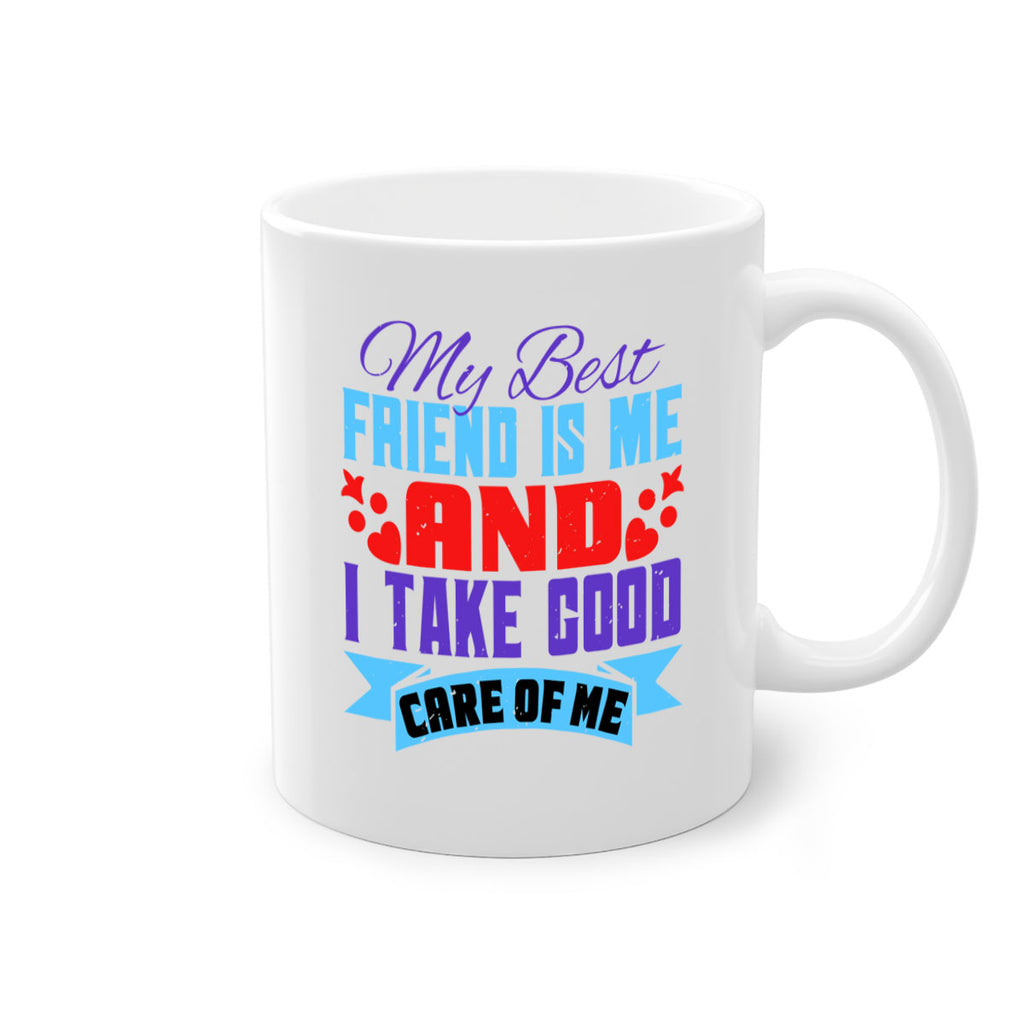 My best friend is me and I take good care of me Style 80#- best friend-Mug / Coffee Cup