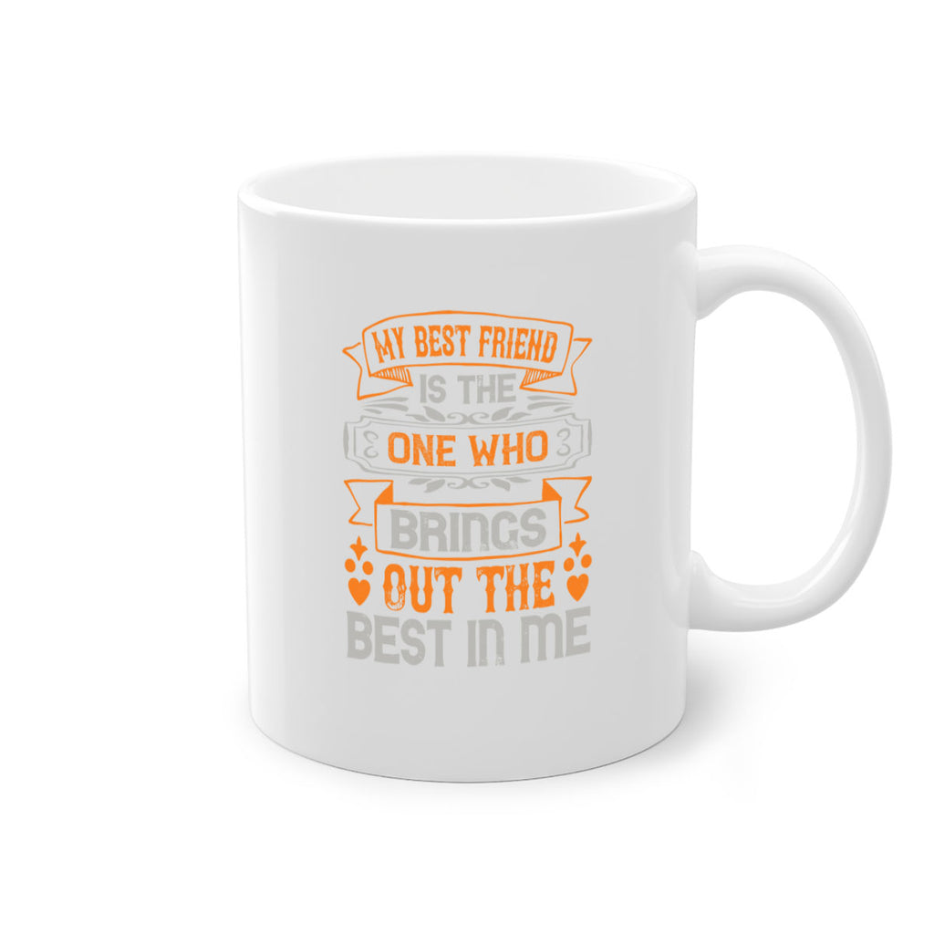 My best friend is the one who brings out the best in me Style 67#- best friend-Mug / Coffee Cup