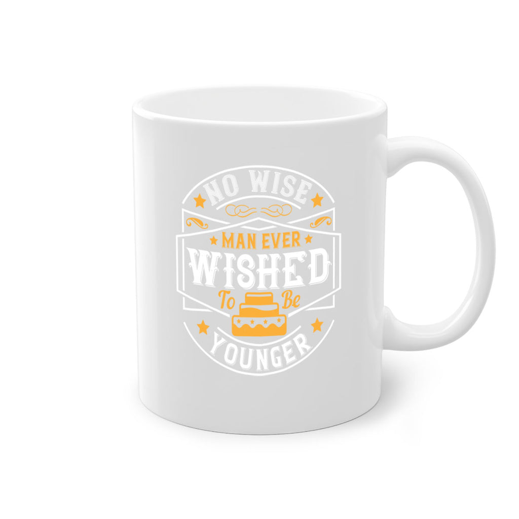 No wise man ever wished to be younger Style 40#- birthday-Mug / Coffee Cup