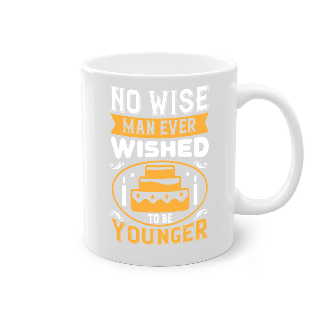 No wise man ever wished to be younger Style 53#- birthday-Mug / Coffee Cup