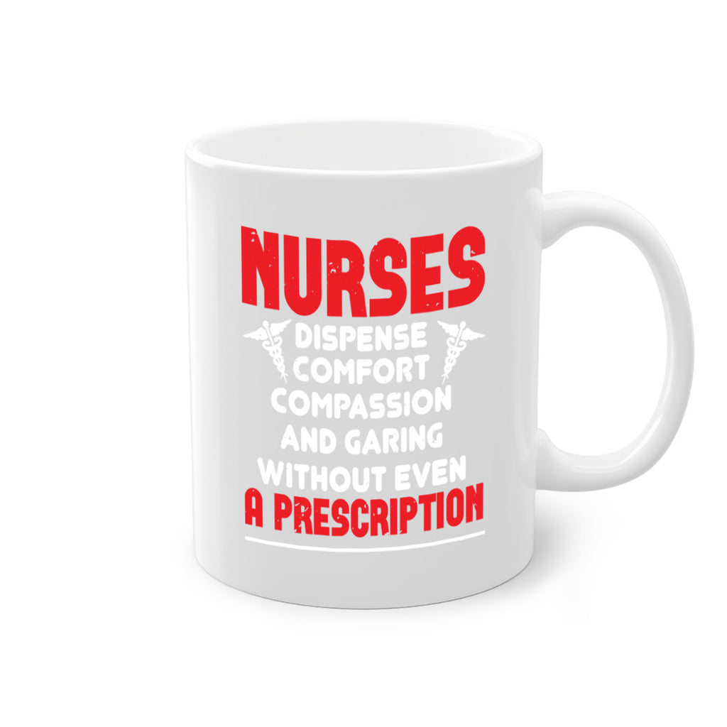 Nurses dispense comfort compassion and garing without even a prescription Style 271#- nurse-Mug / Coffee Cup