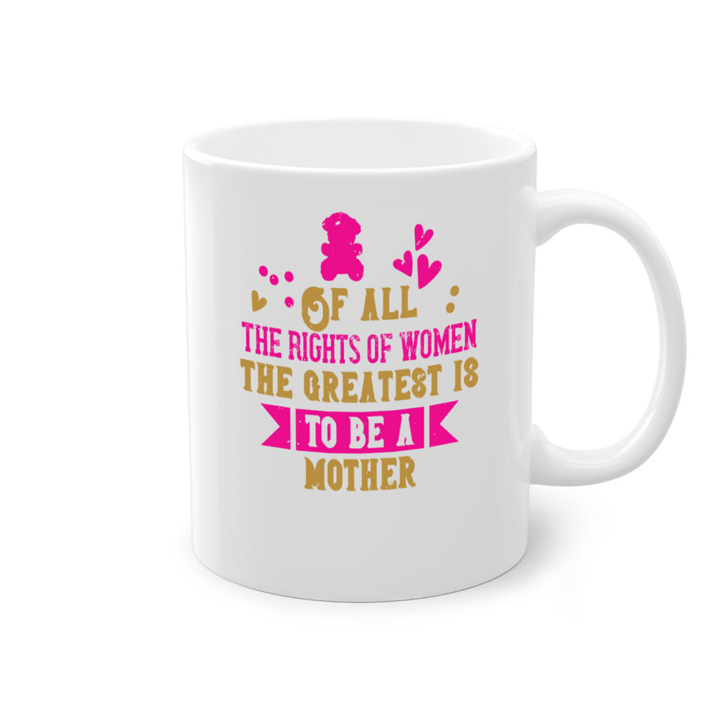 Of all the rights of women the greatest is to be a mother Style 21#- kids-Mug / Coffee Cup