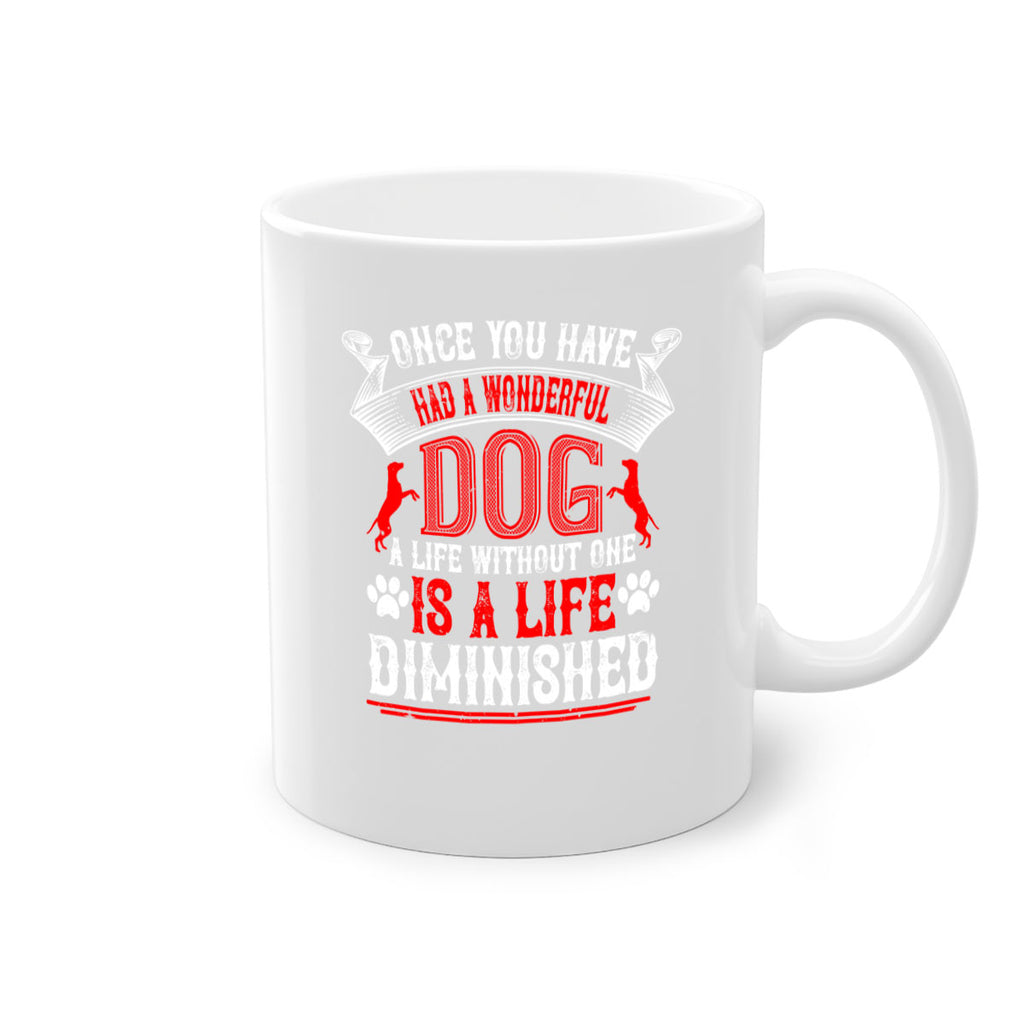 Once you have had a wonderful dog a life without one is a life diminished Style 172#- Dog-Mug / Coffee Cup