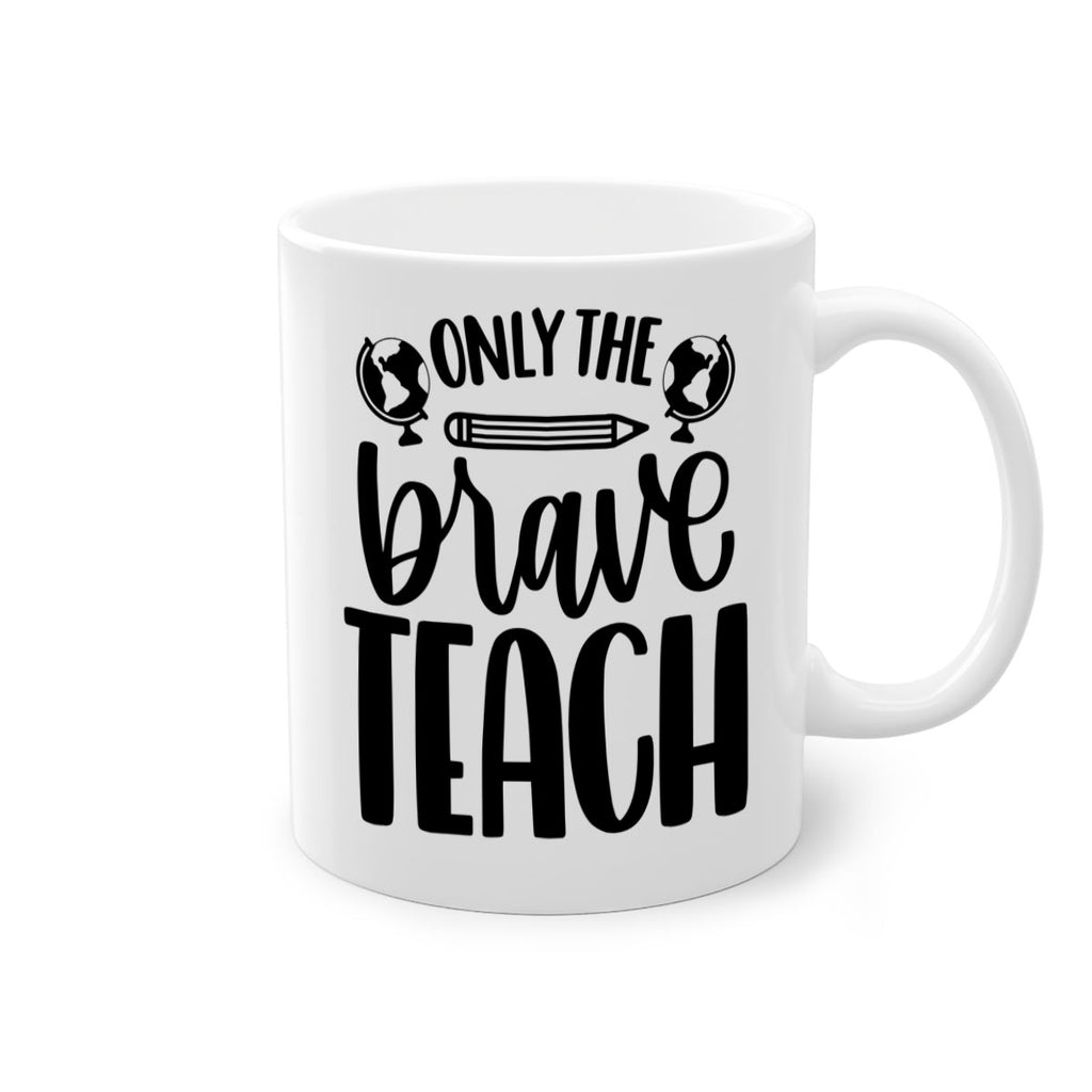 Only The Brave Teach Style 59#- teacher-Mug / Coffee Cup