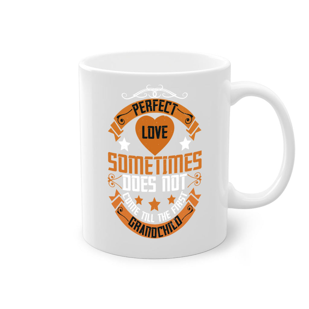 Perfect love sometimes does not come till the first grandchild 54#- grandma-Mug / Coffee Cup