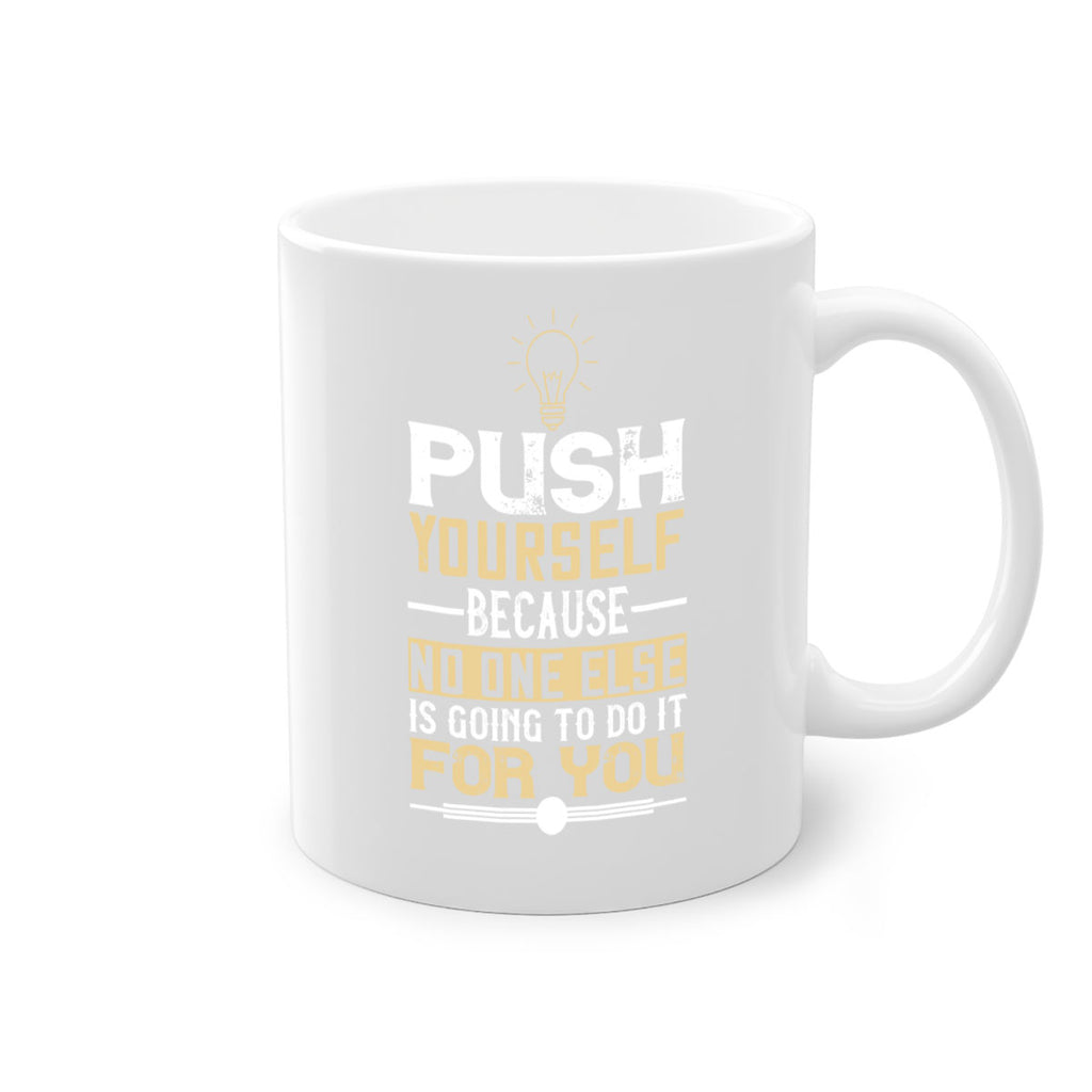 Push yourself because no one else is going to do it for you Style 26#- motivation-Mug / Coffee Cup